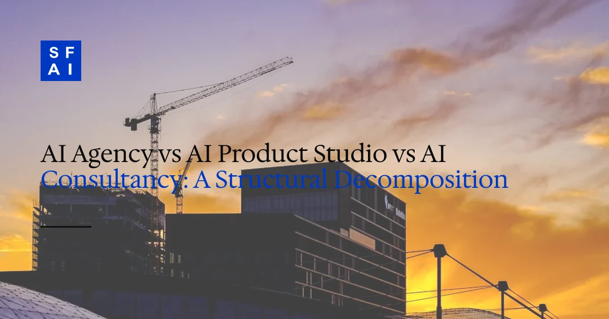 AI Agency vs AI Product Studio vs AI Consultancy: A Structural Decomposition