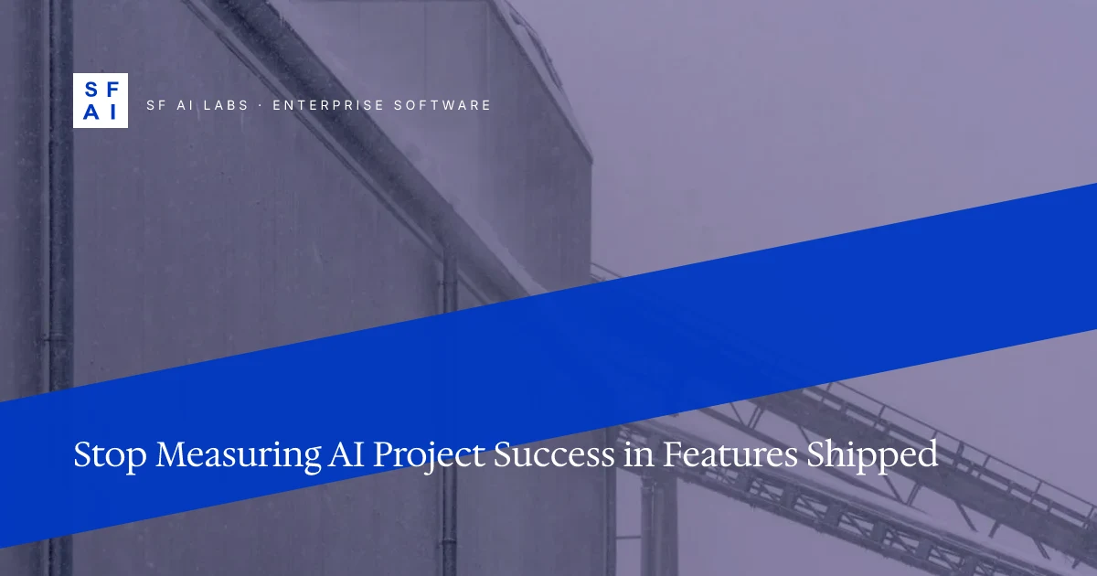 Stop Measuring AI Project Success in Features Shipped