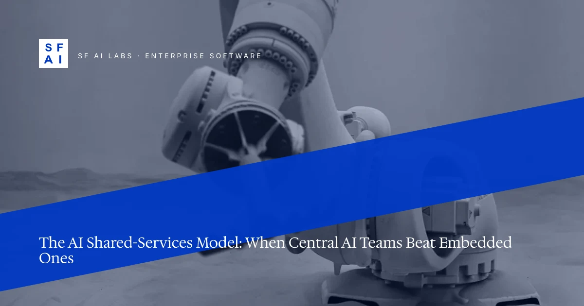 The AI Shared-Services Model: When Central AI Teams Beat Embedded Ones